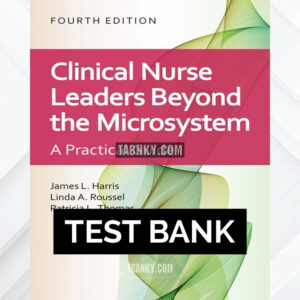 Test Bank for Clinical Nurse Leaders Beyond the Microsystem 4th US Edition by Harris ISBN 9781284227277
