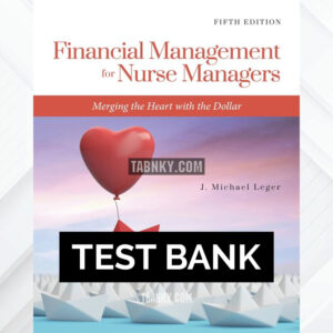 Test Bank for Financial Management for Nurse Managers Merging the Heart with the Dollar 5th US Edition by Leger ISBN 9781284230932