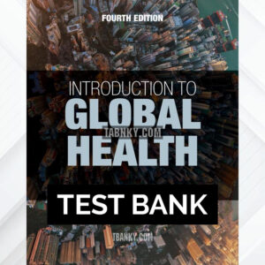 Test Bank for Introduction to Global Health 4th US Edition by Jacobsen ISBN 9781284234930