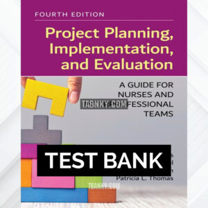 Test Bank for Project Planning Implementation and Evaluation A Guide for Nurses and Interprofessional Teams 4th US Edition by Harris ISBN 9781284248340