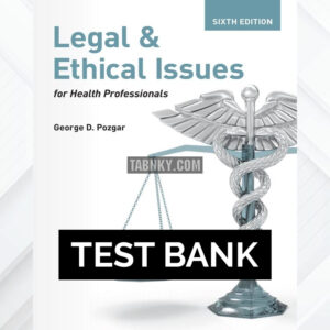 Test Bank for Legal and Ethical Issues for Health Professionals 6th US Edition by Pozgar ISBN 9781284261714