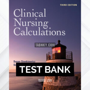 Test Bank for Clinical Nursing Calculations 3rd US Edition by Sienkiewicz ISBN 9781284287998