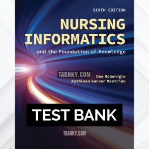 Test Bank for Nursing Informatics and the Foundation of Knowledge 6th US Edition by McGonigle ISBN 9781284293432