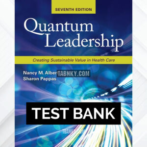 Test Bank for Quantum Leadership: Creating Sustainable Value in Health Care 7th US Edition by Albert ISBN 9781284297669