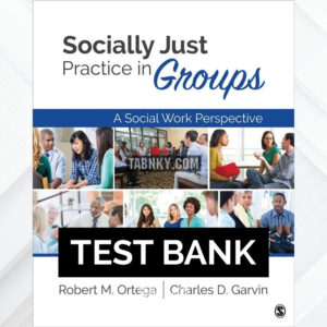 Test Bank for Socially Just Practice in Groups 1st US Edition by Ortega ISBN 9781412995108