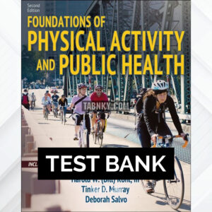 Test Bank for Foundations of Physical Activity and Public Health 2nd US Edition by Kohl ISBN 9781492589976
