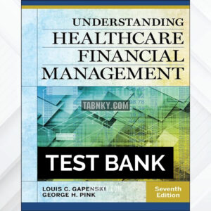 Test Bank for Understanding Healthcare Financial Management 7th US Edition by Gapenski ISBN 9781567937060