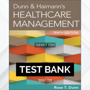 Test Bank for Dunn and Haimanns Healthcare Management 10th US Edition by Dunn ISBN 9781567937251