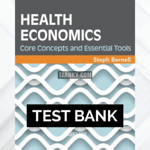 Test Bank for Health Economics Core Concepts and Essential Tools 1st US Edition by Bernell ISBN 9781567937558