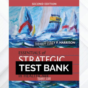Test Bank for Essentials of Strategic Planning in Healthcare 2nd US Edition by Harrison ISBN 9781567937916