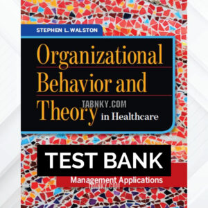 Test Bank for Organizational Behavior and Theory in Healthcare Leadership Perspectives and Management Applications 1st US Edition by Walston ISBN 9781567938418