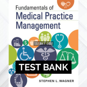 Test Bank for Fundamentals of Medical Practice Management 1st US Edition by Wagner ISBN 9781567939309