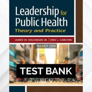 Test Bank for Leadership for Public Health Theory and Practice 1st US Edition by Holsinger ISBN 9781567939354