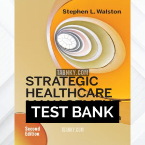 Test Bank for Strategic Healthcare Management Planning and Execution 2nd US Edition by Walston ISBN 9781567939606