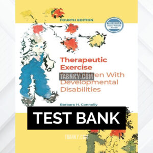 Test Bank for Therapeutic Exercise for Children with Developmental Disabilities 4th US Edition by Connolly ISBN 9781630915766
