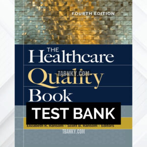 Test Bank for The Healthcare Quality Book Vision Strategy and Tools 4th US Edition by Nash ISBN 9781640550537