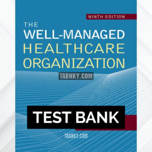 Test Bank for The Well-Managed Healthcare Organization 9th US Edition by Griffith ISBN 9781640550582