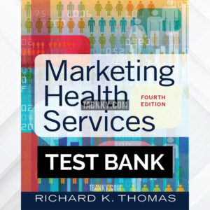 Test Bank for Marketing Health Services 4th US Edition by Thomas ISBN 9781640551558