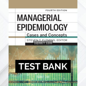 Test Bank for Managerial Epidemiology: Cases and Concepts 4th US Edition by Fleming ISBN 9781640551961