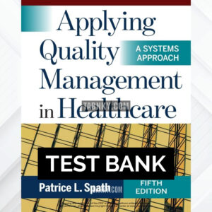 Test Bank for Applying Quality Management in Healthcare A Systems Approach 5th US Edition by Spath ISBN 9781640552777