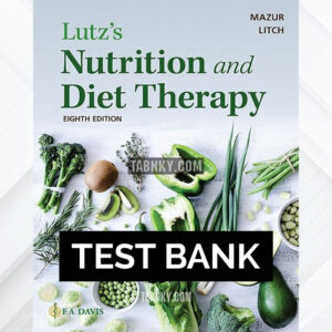 Test Bank for Lutzs Nutrition and Diet Therapy 8th US Edition by Mazur ISBN 9781719644867