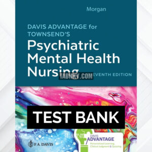 Test Bank for Davis Advantage for Townsend's Psychiatric Mental Health Nursing 11th US Edition by Morgan ISBN 9781719648240