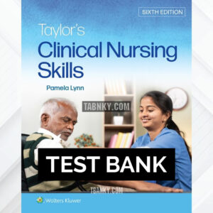 Test Bank for Taylor's Clinical Nursing Skills 6th US Edition by Lynn ISBN 9781975168704